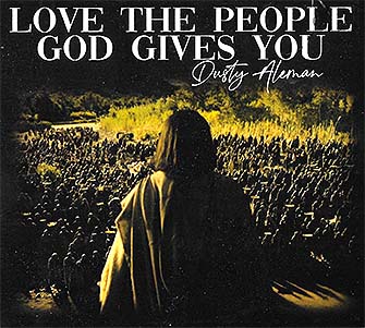 Dusty Aleman - Love The People God Gives You